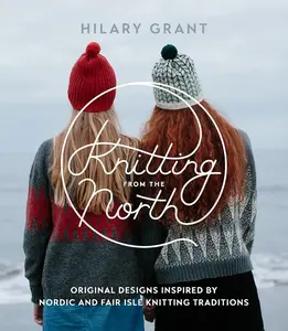 Knitting Book - Knitting from the North: Original Geometric Designs Rooted in Nordic Fair Isle Traditional Knitwear, Including Tops, Sweaters and Accessories for Crafts & DIY Enthusiasts