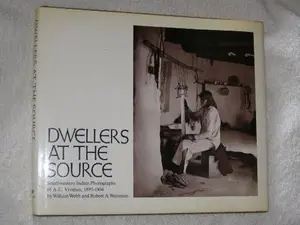 USED-Dwellers at the source;: Southwestern Indian photographs of A. C. Vroman, 1895-1904, by William & Robert A. Weinstein Webb (Hardcover)