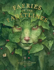 Faeries of the Faultlines: Expanded, Edited Edition -- Iris Compiet, Hardcover