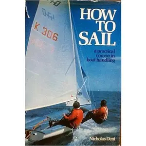 USED-How to Sail: A Practical Guide to Course in Boat Handling by Nicholas Dent (Paperback)