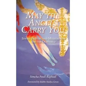 USED-May the Angels Carry You: Jewish Prayers and Meditations for the Deathbed by Raphael, Simcha Paull (Paperback)