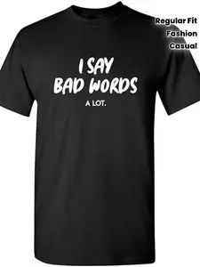I Say Bad Words A Lot Adult Humor Comedy Graphic Novelty Sarcastic Funny T Shirt, Men'S T-Shirt, Casual Crew Neck Short Sleeve Tee, 100% Cotton Fabric, Slight Stretch, Summer Fashion Top, Regular Fit