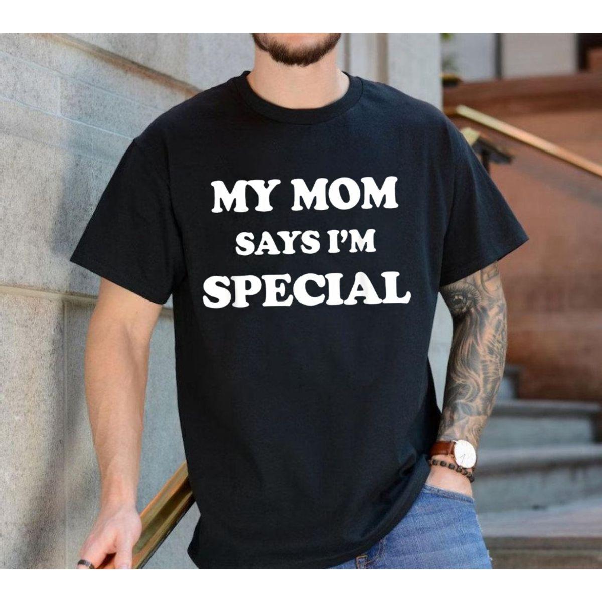 My Mom Says I’M Special Tshirt, Funny Mom Quote Hoodie, Sarcastic Humor Sweatshirt, Novelty Graphic Shirt, Unisex Sweater Pullover Tee My Mom Says I’M Special Tshirt, Funny Mom Quote Hoodie, Sarcastic Humor Sweatshirt, Novelty Graphic Shirt, Unisex Sweater Pullover Tee