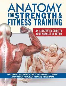 New Anatomy for Strength & Fitness Training: An Illustrated Guide to Your Muscles in Action Including Exercises Used in CrossFit (R), P90X (R), and Other Popular Fitness Programs (IMM Lifestyle Books)