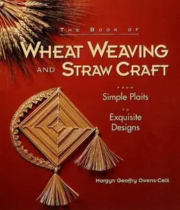 USED-The Book Of Wheat Weaving And Straw Craft: From Simple Plaits To Exquisite Designs by Morgyn Owens-Celli (Paperback)
