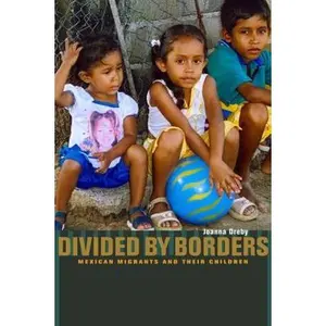 USED-Divided by Borders: Mexican Migrants and Their Children by Dreby, Joanna (Paperback)