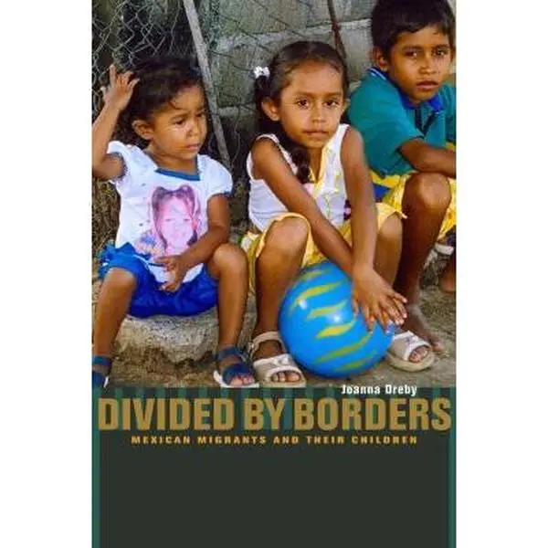 USED-Divided by Borders: Mexican Migrants and Their Children by Dreby, Joanna (Paperback)