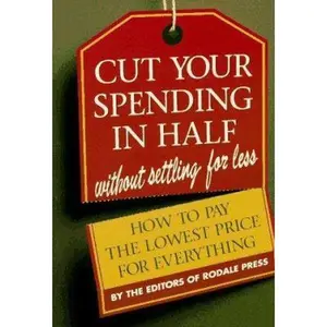 USED-Cut Your Spending in Half: Without Settling for Less : How to Pay the Lowest Price for Everything by Rodale Press (Paperback)