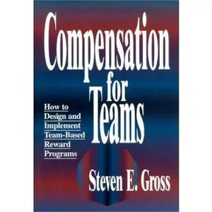 USED-Compensation for Teams: How to Design and Implement Team-Based Reward Programs by Steven E. Gross (Hardcover)