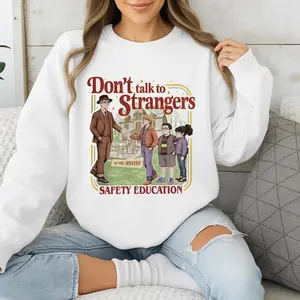 Don't Talk To Strangers Sweatshirt, Funny St5 Movie T Shirt, Mr. Whatsit Stranger Crewneck, Safety Education
