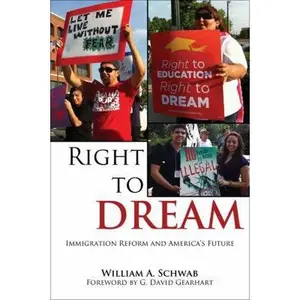 USED-Right to Dream: Immigration Reform and America's Future by Schwab, William A. (Paperback)