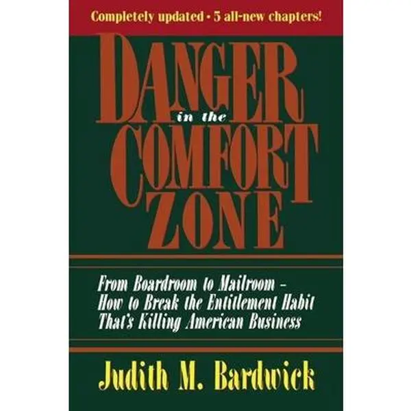 USED-Danger in the Comfort Zone: From Boardroom to Mailroom -- How to Break the Entitlement Habit That's Killing American Business by Bardwick, Judith M. (Paperback)