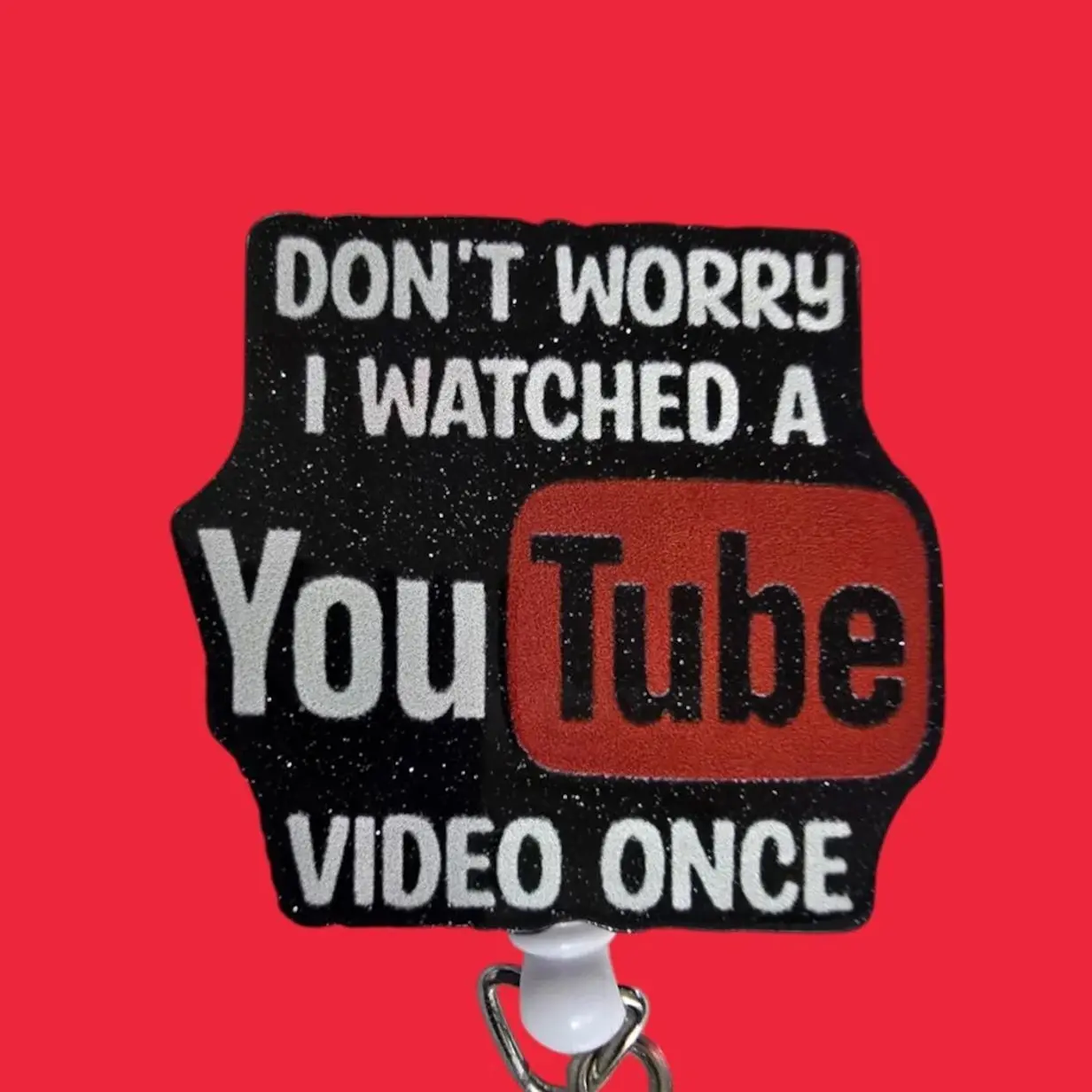 Don't Worry I Watched A You Tube Video Once Retractable Badge Reel Work ID Cute gift