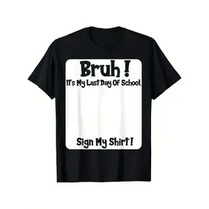 Bruh It'S My Last Day Of School Sign My T-Shirt For Soft Fabric, Breathable, Comfortable Short Sleeve Tees Perfect For Shirts Best Gift