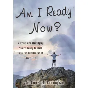 Am I Ready Now?: 7 Principles Identifying You're Ready to Walk Into the Fulfillment of Your Life