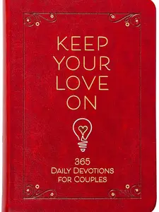 Keep Your Love On: 365 Daily Devotions for Couples