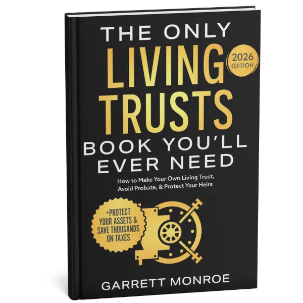 The Only Living Trusts Book You’ll Ever Need: Wealth Strategy Guide to Creating Your Own Living Trust, Avoiding Probate, Protecting Heirs & Assets, and Saving Thousands on Taxes