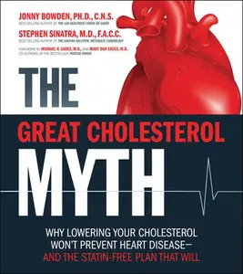 USED-The Great Cholesterol Myth: Why Lowering Your Cholesterol Won't Prevent Heart Disease-and the Statin-Free Plan That Will by Jonny Bowden (Paperback)