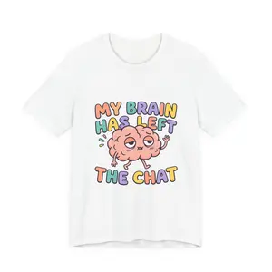 My Brain Has Left the Chat Tee | mental health humor, anxious but functioning