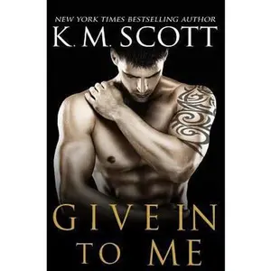 USED-Give In To Me by K.M. Scott (Paperback)