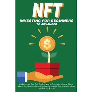 USED Book - NFT Investing for Beginners to Advanced, Make Money; Buy, Sell, Trade, Invest in Crypto Art, Create Digital Assets, Earn Passive income in Cryptocurre by Crypto Art, Nft Trending (Paperback) - english