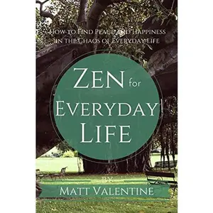 USED-Zen for Everyday Life: How to Find Peace and Happiness in the Chaos of Everyday Life by Valentine, Matt (Paperback)