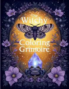The Witchy Coloring Grimoire: a Mystical Witchcraft Coloring Book for Adults and Teens