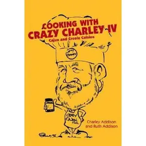 USED-Cooking with Crazy Charley IV: Cajun and Creole Cuisine by Addison, Charley (Unknown)