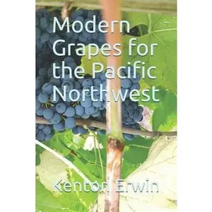 USED-Modern Grapes for the Pacific Northwest by Erwin, Kenton (Paperback)