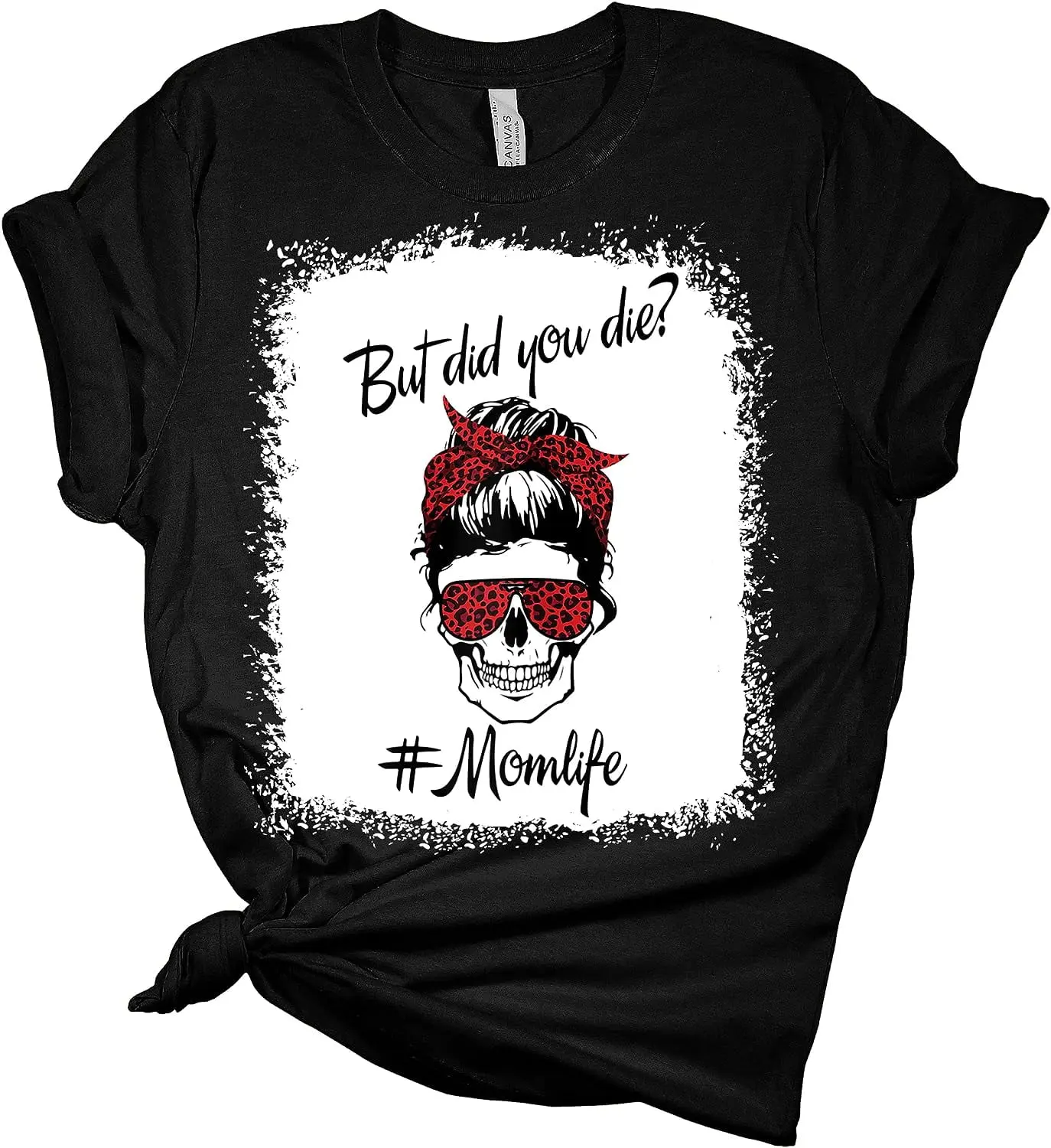 Mom Life Bleached PrinCotton T-Shirt But Did You Die Women's Bella Mom Graphic Print Shortsleeve Cotton T-Shirt