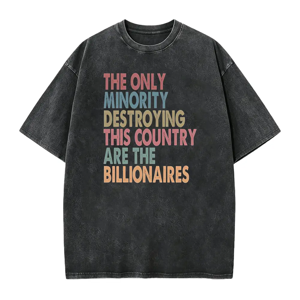 The Only Minority Destroying This Country Are Billionaires Shirt, Sarcastic Billionaire Shirt,Political Humor,Activism Shirt,Funny Quote Tee