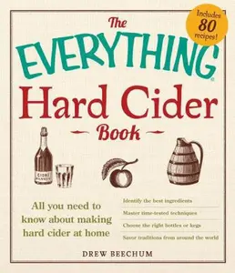 USED-The Everything Hard Cider Book: All You Need to Know about Making Hard Cider at Home by Beechum, Drew (Paperback)