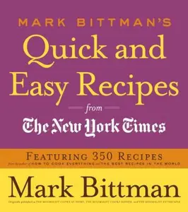 USED-Mark Bittman's Quick and Easy Recipes from the New York Times: Featuring 350 Recipes from the Author of How to Cook Everything and the Best Recipes in by Bittman, Mark (Paperback)