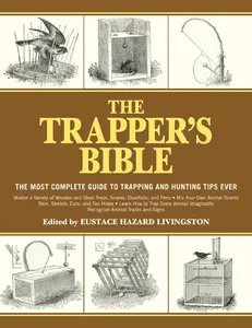 The Trapper's Bible: The Most Complete Guide to Trapping and Hunting Tips Ever Paperback