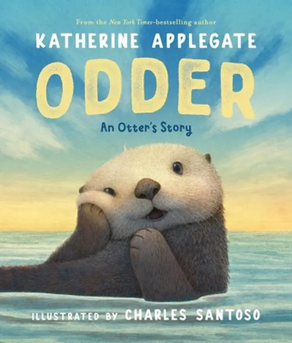 Odder: An Otter's Story - Kid-Friendly Children's Literature & Art Picture Book with Life Lessons, Adaptation Themes, Orphaned Otter Pups Focus by Katherine Applegate, Hardcover