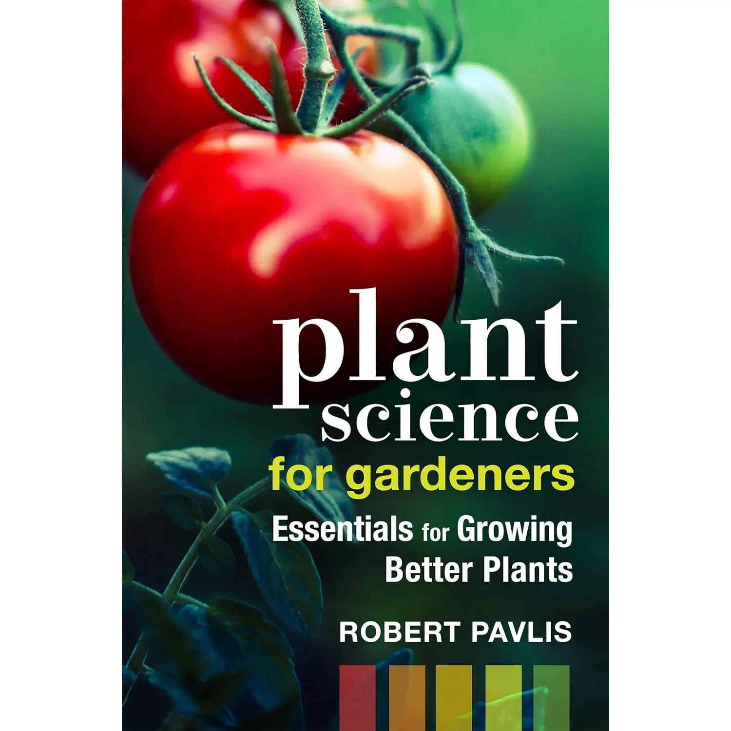 Plant Science for Gardeners: Essentials for Growing Better Plants (Garden Science Series, 2)