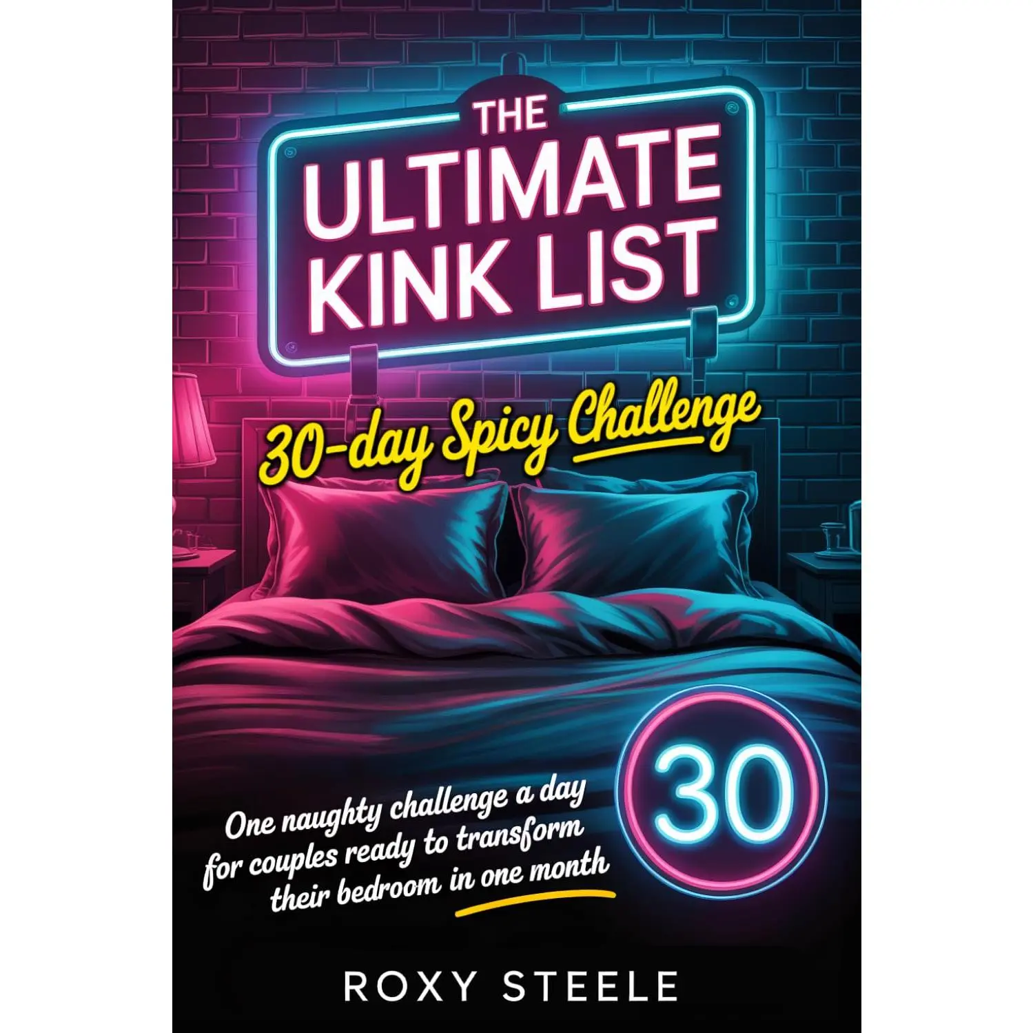 The Ultimate Kink List: 30-Day Spicy Challenge: One Naughty Challenge a Day for Couples Ready to Transform Their Bedroom in One Month