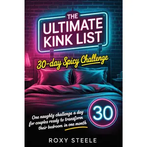 The Ultimate Kink List: 30-Day Spicy Challenge: One Naughty Challenge a Day for Couples Ready to Transform Their Bedroom in One Month