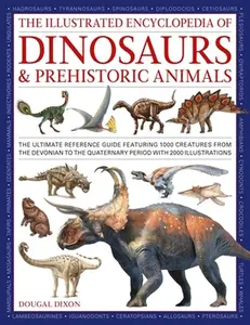 The Illustrated Encyclopedia of Dinosaurs and Prehistoric Creatures: The Ultimate Illustrated Reference Guide to 1000 Dinosaurs and Prehistoric Creatu -- Dougal Dixon, Hardcover