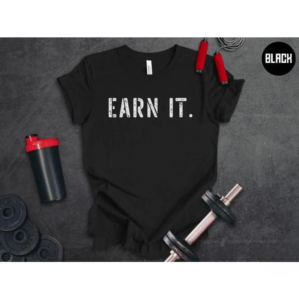Earn It Gym Shirt, Motivational Sayings, Hard Work TShirt, Weightlifting Tee, Mens Fitness T-Shirt, Exercise Gift for Men, Mens Bodybuilding