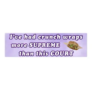 I've had crunch wraps more supreme | Bumper Sticker AND Magnet | Funny Meme Sticker | 8.7'' X 2.7'' | Waterproof Premium Quality