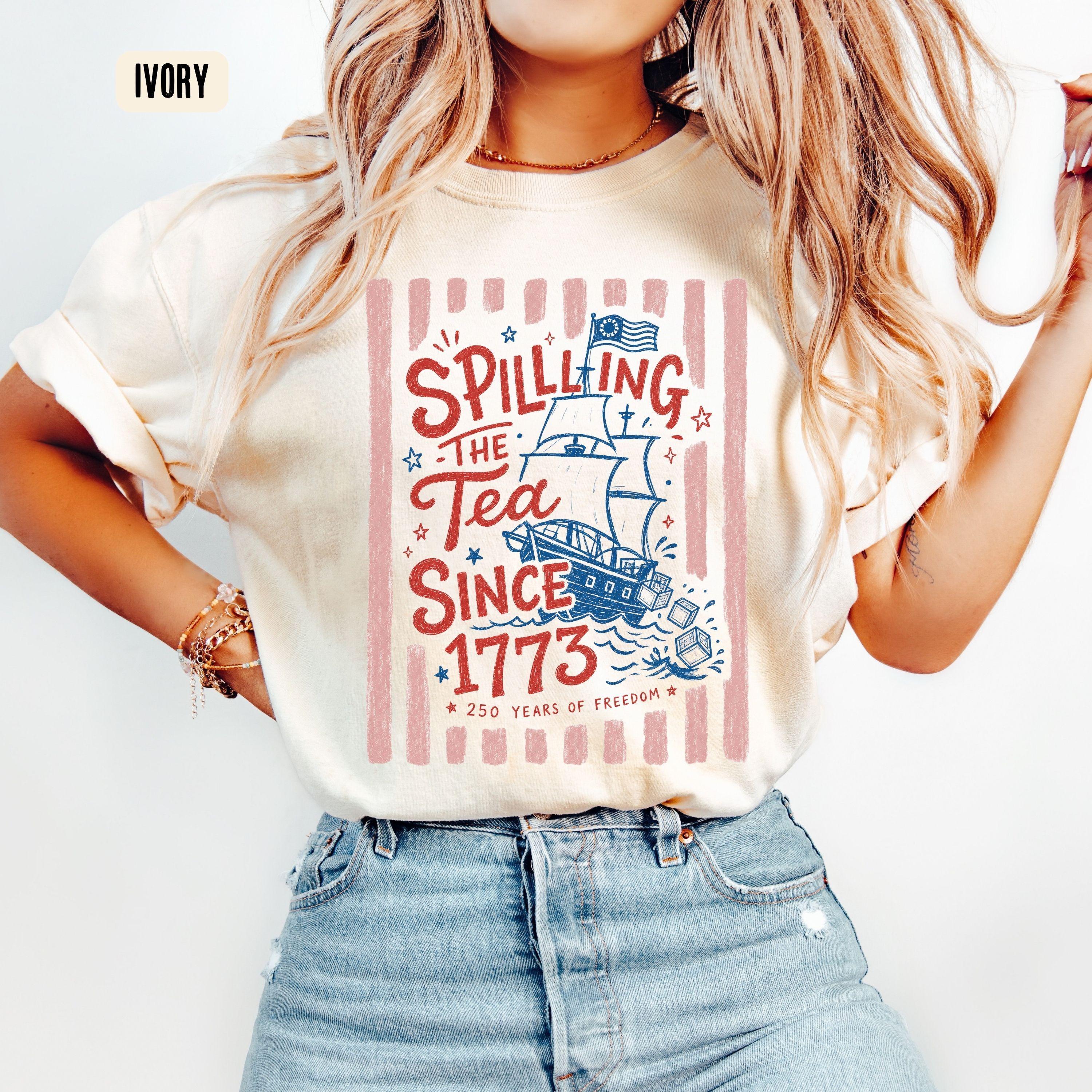 Comfort Colors Spilling The Tea Since 1773 Shirt Funny 4th Of July Tee Preppy Patriotic USA T Shirt 250th Anniversary Shirt