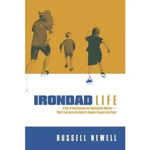 USED-Irondad Life: A Year of Bad Decisions and Questionable Motives--What I Learned on the Quest to Conquer Ironman Lake Placid by Newell, Russell (Paperback)