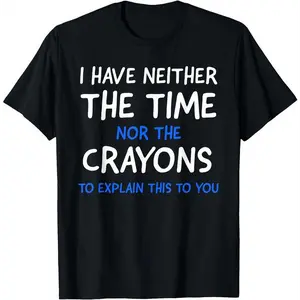[100%cotton]I Don't Have The Time Or The Crayons Funny Sarcasm Quote Short Sleeve T-Shirt