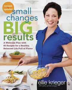 USED-Small Changes, Big Results, Revised and Updated: A Wellness Plan with 65 Recipes for a Healthy, Balanced Life Full of Flavor: A Cookbook by Krieger, Ellie (Paperback)