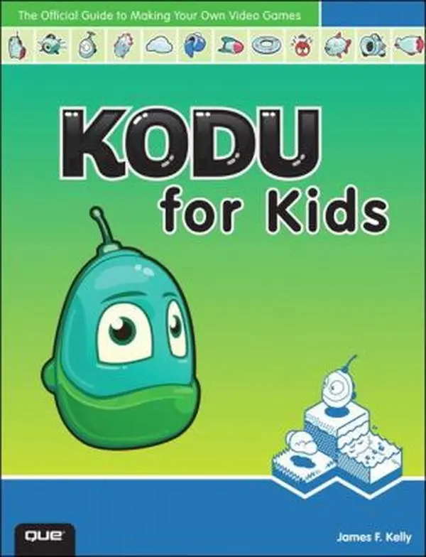 Used Book - Kodu for Kids: The Official Programming Tutorial with Step-by-Step Instructions, 4 Example Games & Game Design Skills by James Floyd Kelly (Paperback, English), Four Example Games