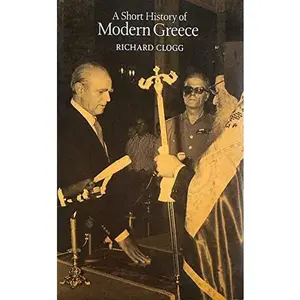 USED-A Short History of Modern Greece by Richard Clogg (Paperback)