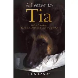 USED-A Letter to Tia: Grief. Grieving. The Love, Pain and Loss of a Friend by Landy, Don (Paperback)