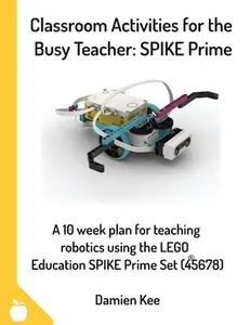 Classroom Activities for the Busy Teacher: SPIKE Prime -- Damien Kee, Paperback