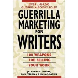 USED-Guerrilla Marketing for Writers : 100 Weapons to Help You Sell Your Work by Jay Conrad Levinson (Paperback)
